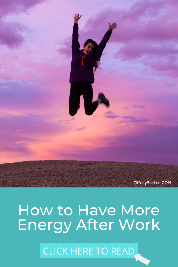 how-to-have-more-energy-after-work-tiffany-shelton